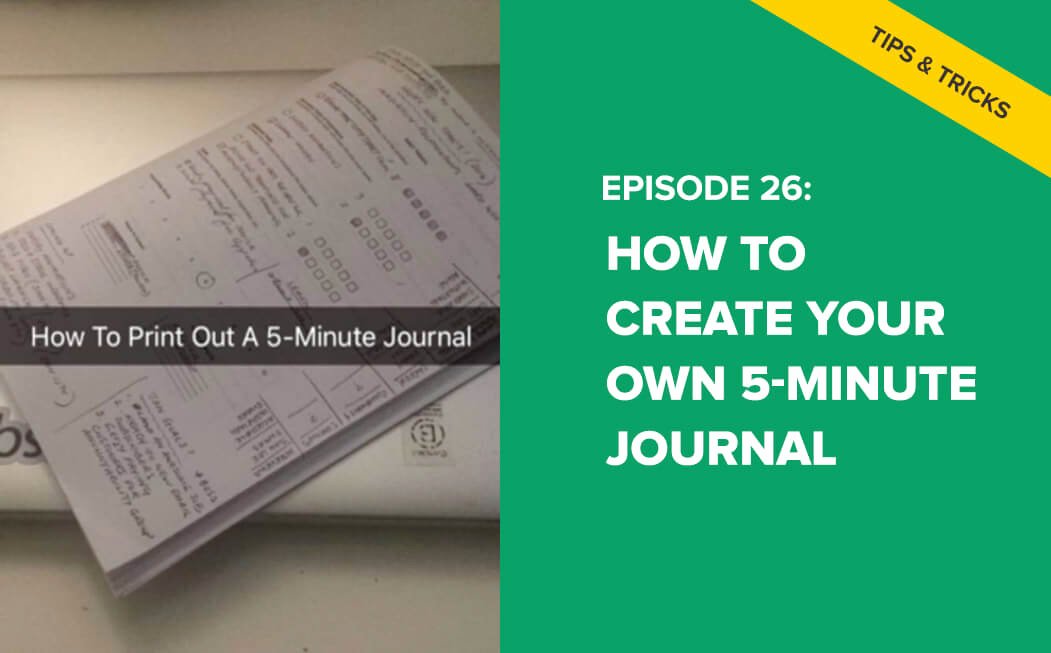 E26 How to Create Your Own 5 Minute Journal – It Will E