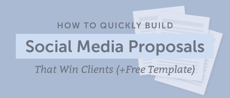How to Quickly Build social Media Proposals that Win Clients